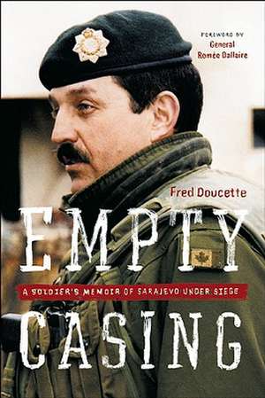 Empty Casing: A Soldier's Memoir of Sarajevo Under Siege de Fred Doucette