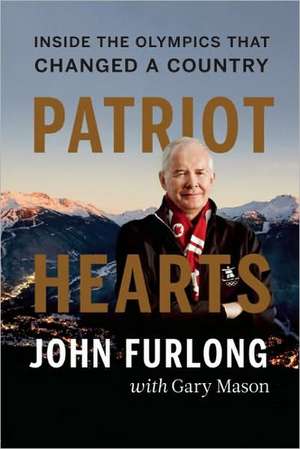 Patriot Hearts: Inside the Olympics That Changed a Country de John Furlong