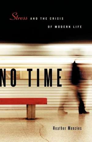 No Time: Stress and the Crisis of Modern Life de Heather Menzies