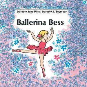 Ballerina Bess de Dorothy Jane Mills