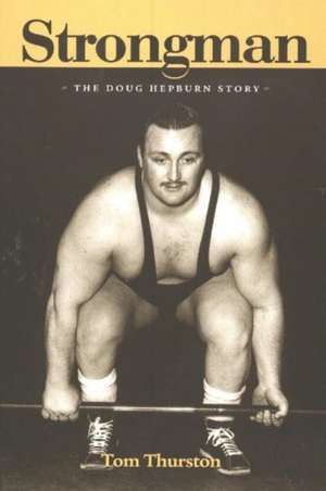 Strongman: The Doug Hepburn Story de Tom Thurston