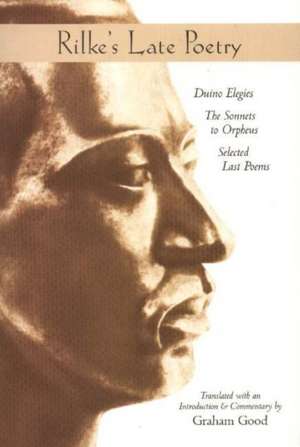 Rilke's Late Poetry: Duino Elegies, the Sonnets to Orpheus & Selected Last Poems de Rainer Rilke