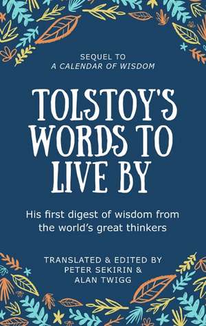 Tolstoy's Words To Live By: Sequel to A Calendar of Wisdom de Alan Twigg