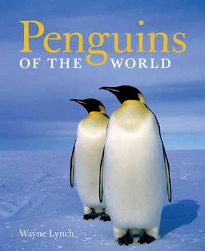 Penguins of the World de Wayne Lynch