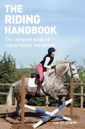 The Riding Handbook: The Complete Guide to Riding Horses and Ponies de Zoe St Aubyn