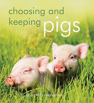 Choosing and Keeping Pigs: A Complete Practical Guide de Linda McDonald-Brown