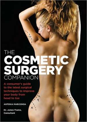 The Cosmetic Surgery Companion: A Consumer's Guide to the Latest Surgical Techniques to Improve Your Body from Head to Toe de ANTONIA MARICONDA