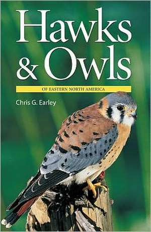 Hawks & Owls of Eastern North America de Chris G. Earley