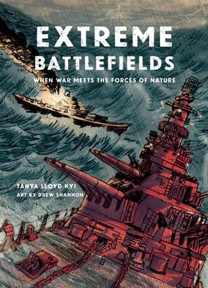 Extreme Battlefields: When War Meets the Forces of Nature de Tanya Lloyd Kyi