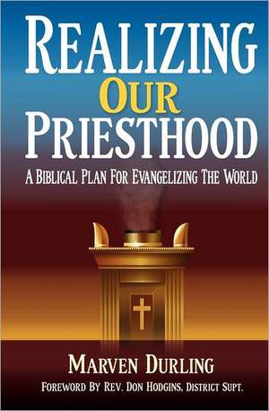 Realizing Our Priesthood: A Biblical Plan for Evangelizing the World de Marven Durling