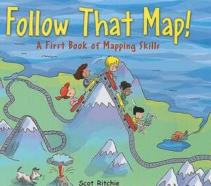 Follow That Map!: A First Book of Mapping Skills de Scot Ritchie