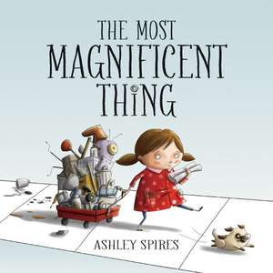 The Most Magnificent Thing de Ashley Spires