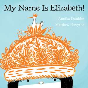 My Name Is Elizabeth! de Annika Dunklee