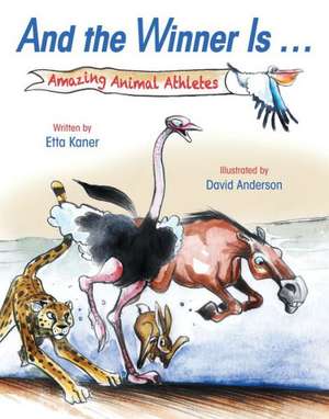 And the Winner Is ...: Amazing Animal Athletes de Etta Kaner