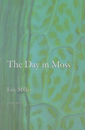 The Day in Moss: The Renewal of a Forest de Eric Miller