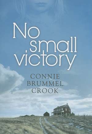 No Small Victory de Connie Brummel Crook