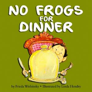 No Frogs for Dinner de Frieda Wishinsky