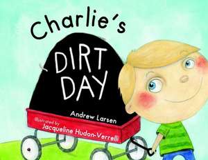 Charlie's Dirt Day de Andrew Larsen