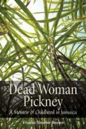 Dead Woman Pickney: A Memoir of Childhood in Jamaica de Yvonne Shorter Brown