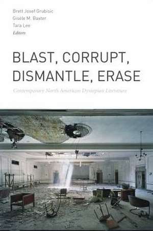 Blast, Corrupt, Dismantle, Erase de Brett Joseph Grubisic