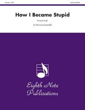 How I Became Stupid: For 3 Players, Score & Parts de Dwayne Engh