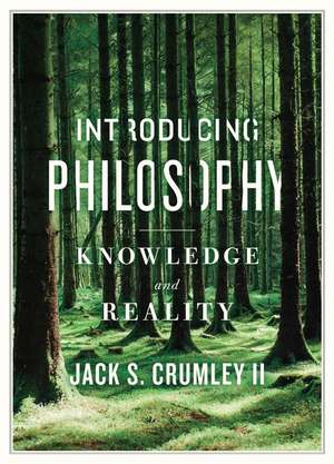 Introducing Philosophy: Knowledge and Reality de Jack S. Crumley, II