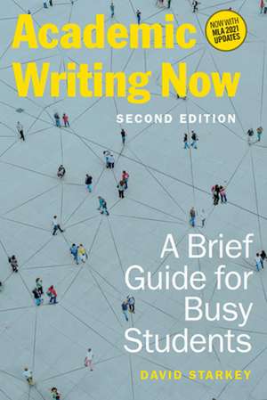 Academic Writing Now: A Brief Guide for Busy Students - Second Edition de David Starkey