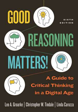 Good Reasoning Matters!: A Guide to Critical Thinking in a Digital Age, Sixth Edition de Leo Groarke