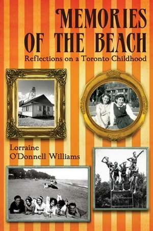 Memories of the Beach: Reflections on a Toronto Childhood de Lorraine O'Donnell Williams