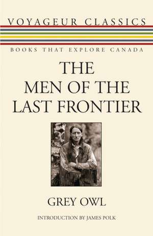 The Men of the Last Frontier de Grey Owl