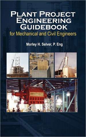 Plant Project Engineering Guidebook for Mechanical and Civilplant Project Engineering Guidebook for Mechanical and Civil Engineers (Revised Edition) E de Morley Selver