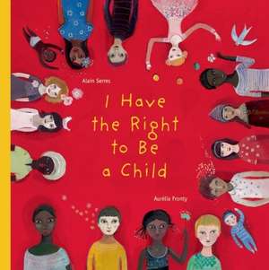 I Have the Right to Be a Child de Alain Serres