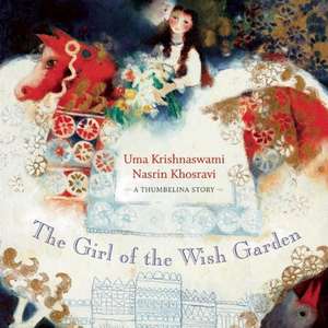 The Girl of the Wish Garden: A Thumbelina Story de Uma Krishnaswami