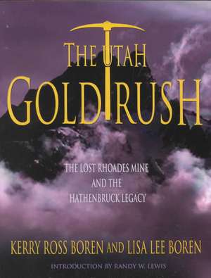 The Utah Gold Rush: The Lost Rhoades Mine and the Hathenbruck Legacy de Kerry Ross Boren