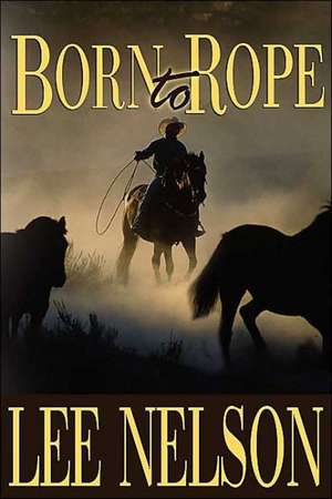 Born to Rope de Lee Nelson