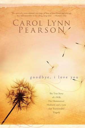 Goodbye, I Love You de Carol Lynn Pearson