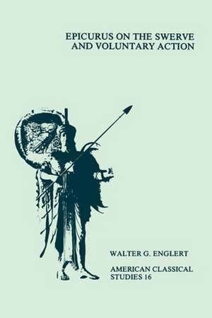 Epicurus On the Swerve and Voluntary Action de Walter G. Englert