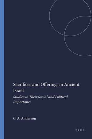 Sacrifices and Offerings in Ancient Israel: Studies in Their Social and Political Importance de Gary A. Anderson