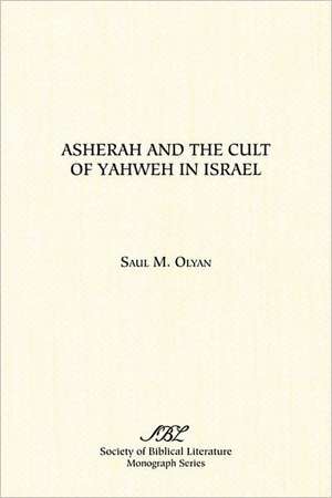 Asherah and the Cult of Yahweh in Israel de Saul M. Olyan