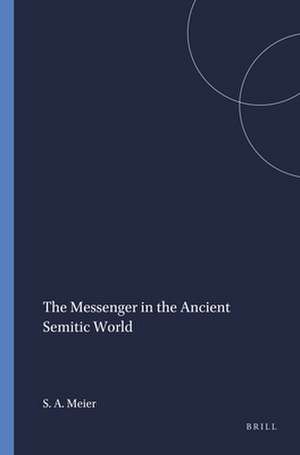 The Messenger in the Ancient Semitic World de Samuel A. Meier