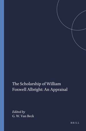 The Scholarship of William Foxwell Albright: An Appraisal de Gus W. Van Beck