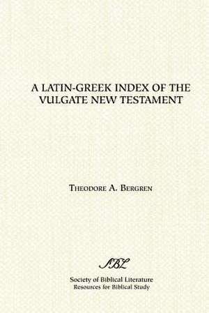 A Latin-Greek Index of the Vulgate New Testament de Theodore A. Bergren