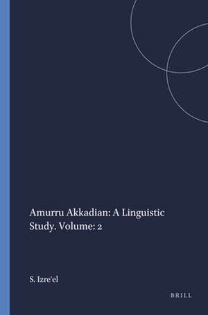 Amurru Akkadian: A Linguistic Study. Volume: 2 de Shlomo Izre'el