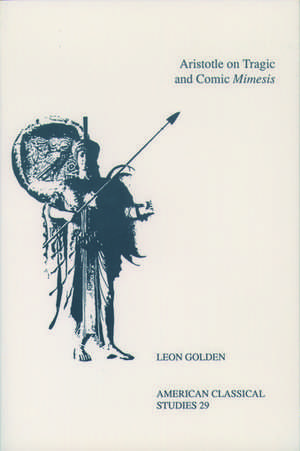 Aristotle On Tragic and Comic Mimesis de Leon Golden