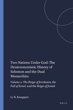 Two Nations Under God: The Deuteronomistic History of Solomon and the Dual Monarchies: Volume 2: The Reign of Jeroboam, the Fall of Israel, and the Reign of Josiah de Gary N. Knoppers