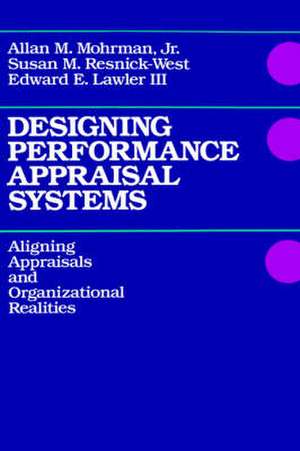 Designing Performance Appraisal Systems – Aligning Appraisals & Organizational Realities de AM Mohrman