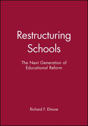 Restructuring Schools – The Next Generation of Educational Reform de RF Elmore