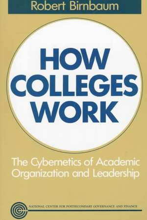 How Colleges Work: The Cybernetics of Academic Org Organization & Leadership de R Birnbaum