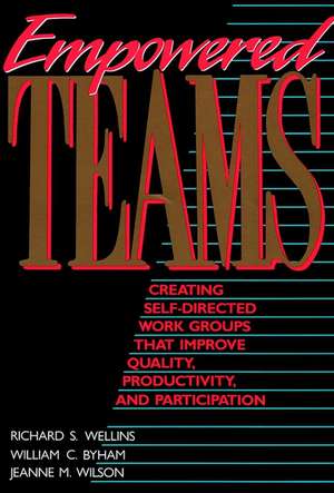 Empowered Teams – Creating Self Directed Works That Improve Quality, Productivity and Participation de RS Wellins