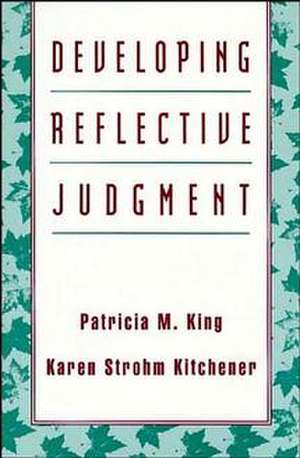 Developing Reflective Judgement – Understanding and Promoting Intelliectual Growth and Critical Thinking in Adolescents and Adults de PM King